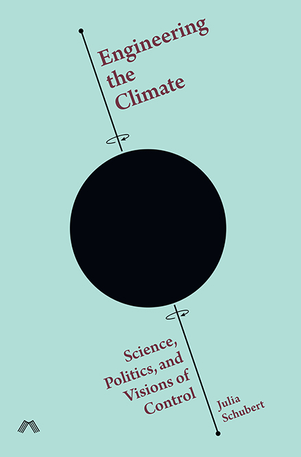 cover for Engineering the Climate: Science, Politics and Visions of Control